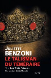 Жюльетта Бенцони - Le Talisman du Téméraire (Tome 1)