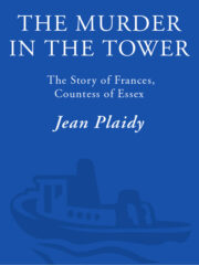 Jean Plaidy - The Murder in the Tower: The Story of Frances, Countess of Essex