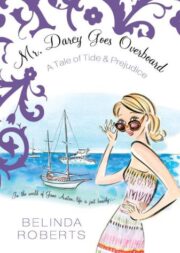 Belinda Roberts - Mr. Darcy Goes Overboard: A Tale of Tide & Prejudice